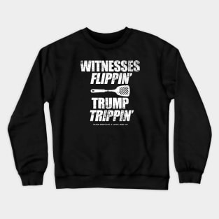 Witnesses Flippin' Trump Trippin' Crewneck Sweatshirt